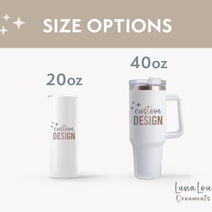 May include: Two white insulated tumblers with the text "custom DESIGN" in colorful letters. One is a 20oz tumbler, the other is a 40oz tumbler with a handle. The words "SIZE OPTIONS" are at the top.