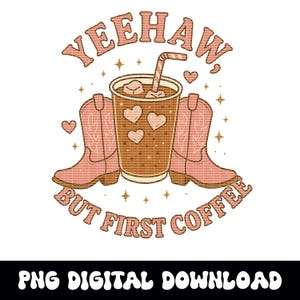 Yeehaw occidental mais premier café cowgirl png graphique Téléchargement numérique instantané pour sublimation de tshirt ou dtf