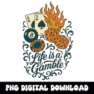 Life is a gamble 8ball Pik Kartenspiel Würfel Flamme Design png Grafik digitaler download für tshirt sublimation oder dtf