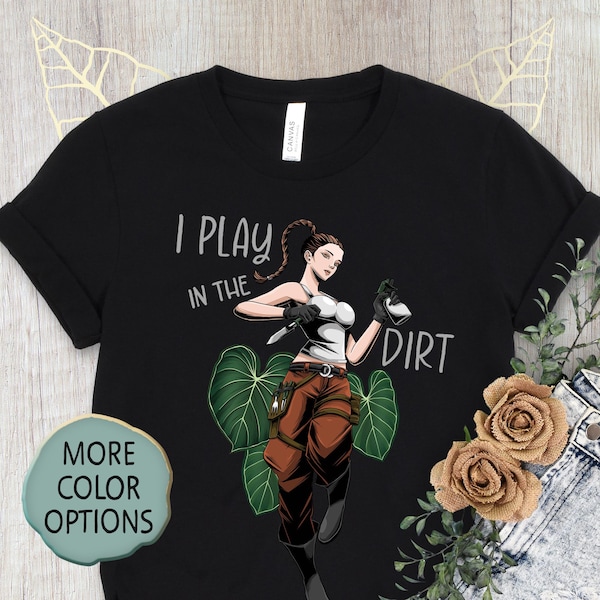 Ich spiele im Dirt-T-Shirt, lustiges Gartenarbeit-Shirt, botanischer Garten-Liebhaber-Shirt, Plant Lady T-Shirt