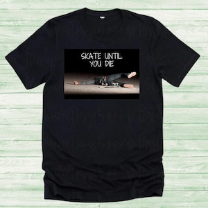 Skate Until You Die Graphic Tee: Edgy Skater Streetwear