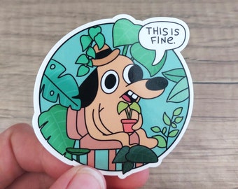 this is fine sticker funny stickers plant hoarder dog vinyl sticker laptop water bottle sticker one piece this is fine quote sarcastic