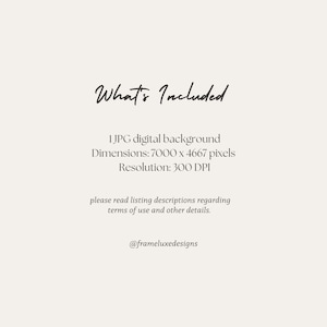 May include: What's Included text with a digital background description. 1 JPG digital background, Dimensions: 7000 x 4667 pixels, Resolution: 300 DPI. Please read listing descriptions regarding terms of use and other details. @frameluxedesigns