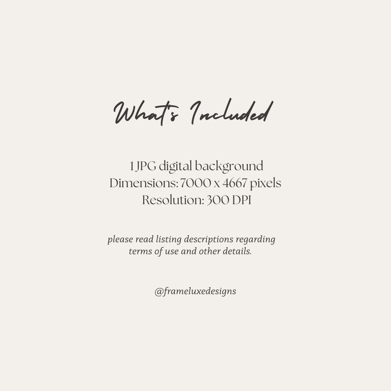 May include: What's Included text with a digital background description. 1 JPG digital background, Dimensions: 7000 x 4667 pixels, Resolution: 300 DPI. Please read listing descriptions regarding terms of use and other details. @frameluxedesigns