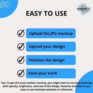 May include: A blue and white graphic with the text "EASY TO USE" and a checklist of four steps: Upload the JPG mockup, Upload your design, Position the design, Save your work. The graphic also includes the text "mockuPOD - we make mockups -" in a blue box with a white paper icon.