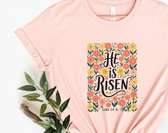He Is Risen Easter T-Shirt: Floral Christian Shirt