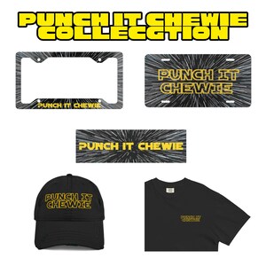 May include: A collection featuring a license plate frame, a rectangular license plate, a bumper sticker, a black baseball cap, and a black t-shirt. Each item displays the yellow text PUNCH IT CHEWIE against a black background with white light streaks.