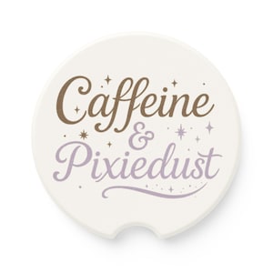 Caffeine & Pixie Dust Car Coaster, Whimsical Coffee Cup Holder Accessory