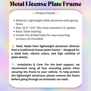 May include: A white metal license plate frame made of lightweight aluminum with a glossy finish. It measures 12.3 inches by 6.5 inches, features a silver backing, and includes pre-drilled holes for mounting. The text details material and care.