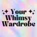 Your Whimsy Wardrobe