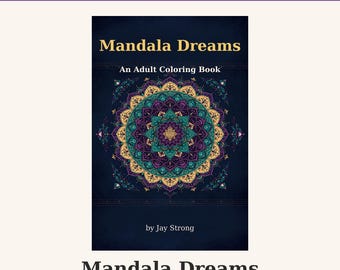 Op de afbeelding: Een printbaar kleurboek voor volwassenen getiteld Mandala Dreams door Jay Strong. De omslag heeft een donkerblauwe achtergrond met een groot, kleurrijk, symmetrisch mandala-ontwerp in tinten paars, groenblauw en goud.