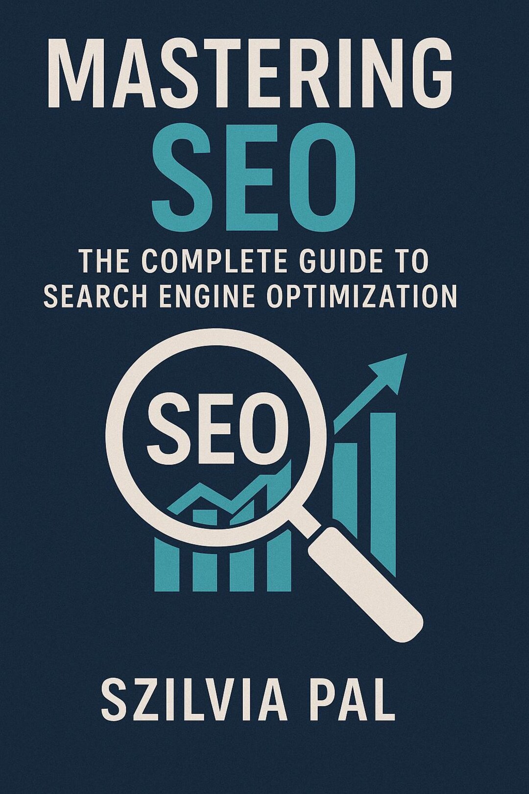Mastering SEO: the Complete Search Engine Optimization Guide for ...