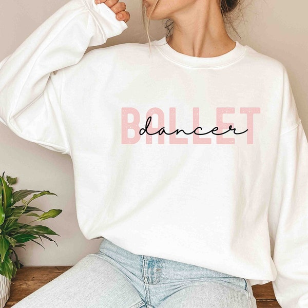 Ballet Sweatshirt, Ballet Dancer Sweatshirt, Ballet Dancer Gift, Ballerina Gift, Ballet Teacher Gift, Dancer Gift, Ballerina Sweatshirt
