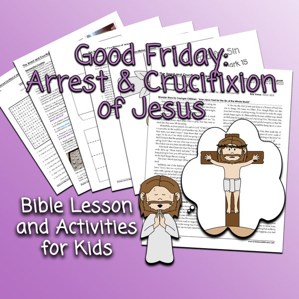 Good Friday: Arrest and Crucifixion of Jesus | Bible Lesson and Activities for Kids | 4 Years to 5th Grade | At Home or Children’s Church