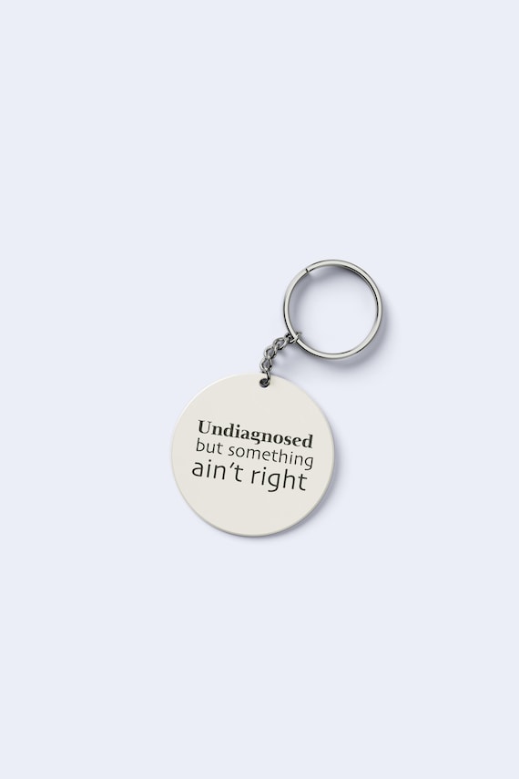 Undiagnosed But Something Ain’t Right Keyring | Funny Dark Humour Gift | Funny Keyring | Secret Santa Idea | Stocking Filler