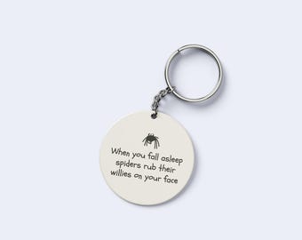 When You Fall Asleep Spiders Rub Their Willies on Your Face Keyring | Funny Gift | Cheeky Stocking Filler | Adult Humour Gift