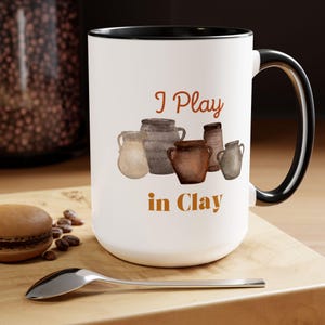 I Play in Clay 2 Coffee Mug, Pottery Mug, Potter Gift, Ceramicist Gift, Holiday Ceramics Artist Mug, Gift for Him, Gift for Her, Clay Potter