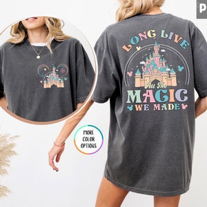 Comfort Colors Disney Long Live All The Magic We Made T-Shirt, Magic Kingdom Tee, Disney Princesses Castle Tee, Disney Trip Shirt,Disneyland