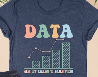 Data Or It Didn't Happen Shirt,Behavior Therapist Sweatshirt,Data Analyst Gift,Funny Science Tee,Therapist Gift,Data Engineer Tee,BCBA Gifts