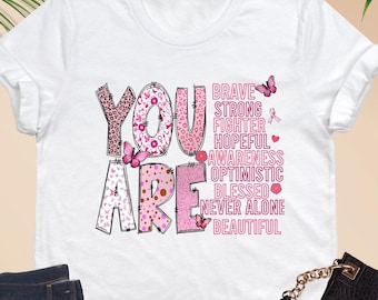You Are Breast Cancer Shirt,  Breast Cancer Support Shirt,Breast Cancer Month,Breast Cancer Awareness Shirt,Cancer Warrior Shirt,Pink Ribbon