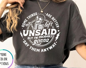 Comfort Colors Some Things Are Better Left Unsaid Shirt, Sarcastic Shirt, Funny Women Shirt , Going to Say Them Anyway, Funny Meme Shirt