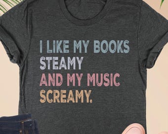 I Like My Books Steamy and My Music Screamy T-Shirt, Romantasy Lover Shirt, Book and Music Lover Tee, Metalcore Music Tee, Emo Style Shirt