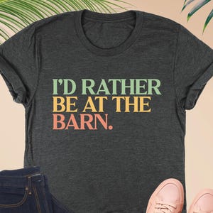 I&#39;d Rather Be At The Barn Shirt, Horse Lover Gift, Farm Life Tee, Western Country Girl T-Shirt, Equestrian Cowgirl Ranch Shirt, Farming Tee