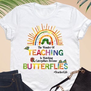 The Wonder Of Teaching Is Watching Caterpillars Become Butterflies Shirt, Teacher Sweatshirt, School Shirt, Funny Teacher, Gift For Teacher