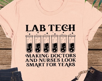 Lab Tech Making Doctors And Nurses Look Smart For Years Shirt, Funny Lab Tech Shirt, Laboratory Technician Sweatshirt, Lab Worker Shirt