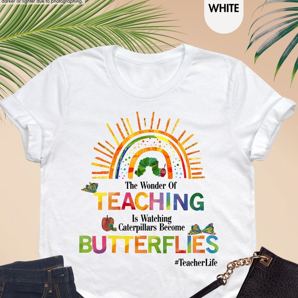 The Wonder Of Teaching Is Watching Caterpillars Become Butterflies Shirt, Teacher Sweatshirt, School Shirt, Funny Teacher, Gift For Teacher