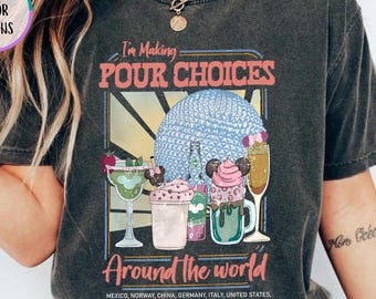 Comfort Colors  I'm Making Pour Choices Around The World Shirt, Epcot Drinking Shirt, Disney Epcot Shirt, Epcot World Tour, Disneyland Shirt