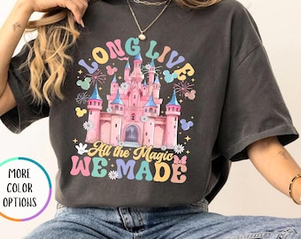 Comfort Colors Long Live All The Magic We Made Shirt, Magical Disney T-shirt, Disney Castle Shirt, Family Vacation Tee, Disneyland Trip Gift