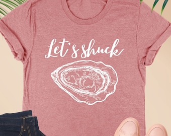 Let's Shuck Shirt, Oyster Shirt, Oyster Shucker Shirt, Oyster Sweatshirt, Oyster Shell, Oyster Gifts, Oyster Tee, Seafood Lover,Gift For Her