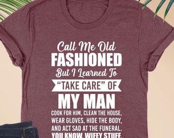 Funny Wife Shirt, Take Care of My Man, Sarcastic Wife Shirts, Funny Saying Shirt, Funny Wife Gift Shirts, Gift for Mom, Valentines Gift Her