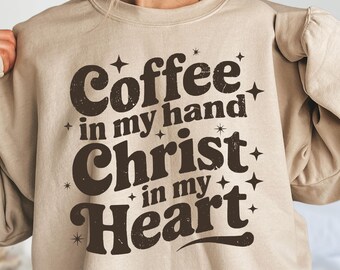 Coffee And Jesus Sweatshirt, Cozy Christian Hoodie, Coffee in My Hand Christ  My Heart, Faith and Caffeine Top, Trendy Religious Gift Women
