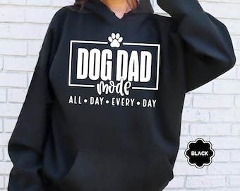 Dog Dad Mode Hoodie, All Day Every Day, Dog Dad Sweatshirt, Dog Dad Gift, Gift For Dad, Fathers Day Gift, Dog Lover Gift, Dog Dad Sweatshirt