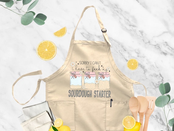 Sourdough Starter Apron, Sorry I Can't I Have To Feed My Sourdough Starter, Bread Baking Apron, Gift For Baker, Kitchen Apron,Sourdough Mama