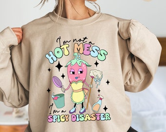 I'm Not A Hot Mess I'm A Spicy Disaster Sweatshirt, Funny Shirt, It's All A Mess Shirt, Sarcastic Mom Shirt, Gift For Friend, Funny Quotes