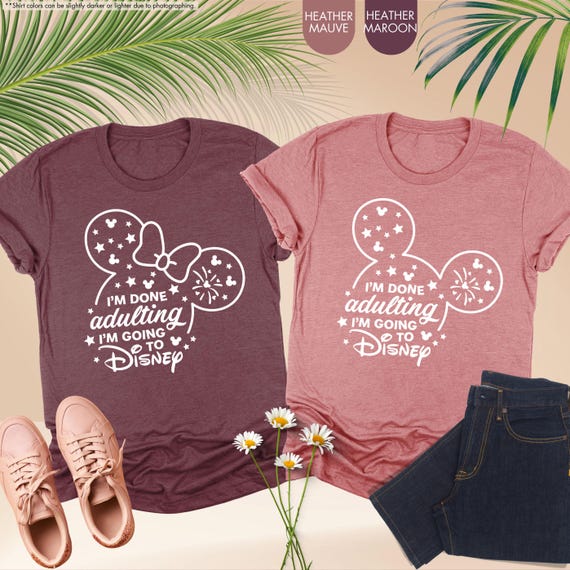 Disney Adulting Shirt, I'm Done Adulting I'm Going To Disney, Girls Disneyworld Shirt, Disneyland Vacation Shirt, Disney Family Trip Shirt