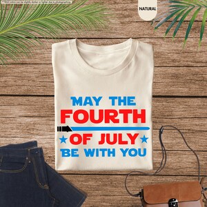 a t - shirt that says may the fourth of july be with you
