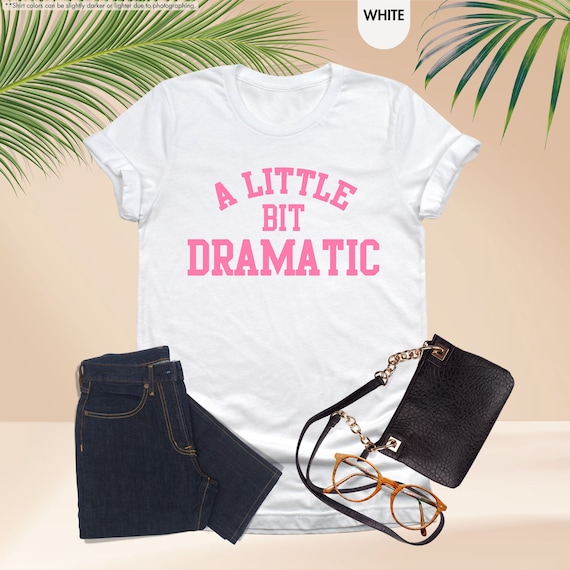 A Little Bit Dramatic Shirt, Funny Women Sweatshirt, Mean Girls Movie, Girl Power Shirt, Strong Women, Feminist Shirt, Funny Slogan Shirt