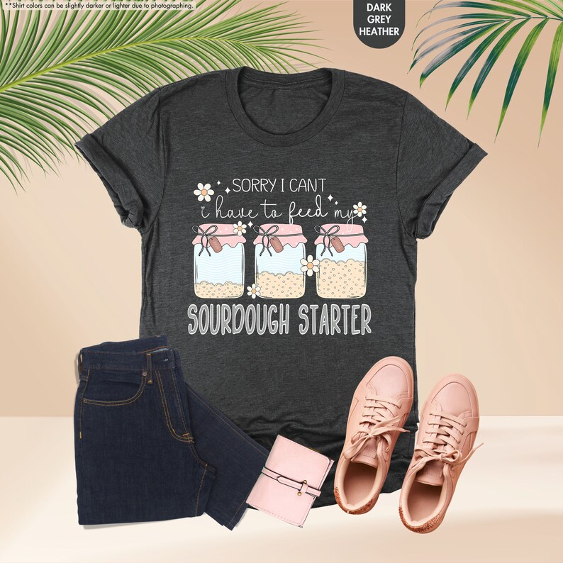 a t - shirt that says sorry i can't have to drink sourdou