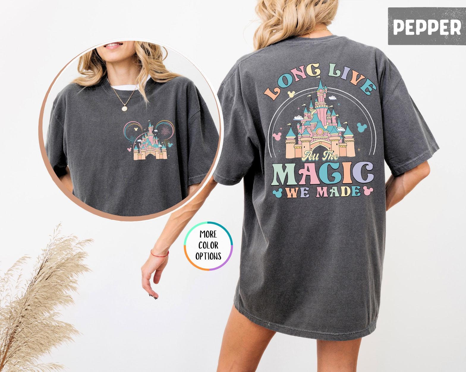 Comfort Colors Disney Long Live All The Magic We Made T-Shirt, Magic Kingdom Tee, Disney Princesses Castle Tee, Disney Trip Shirt,Disneyland