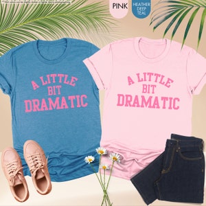 a little bit dramatic t - shirt and a little bit dramatic t - shirt