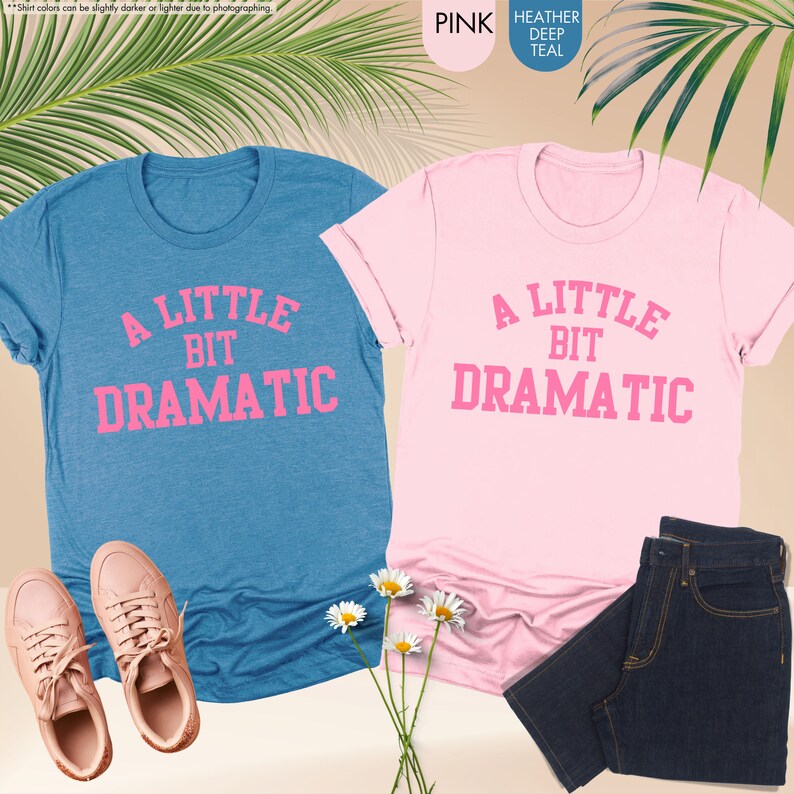 a little bit dramatic t - shirt and a little bit dramatic t - shirt