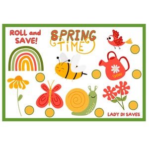 May include: A colorful illustration with a green border features spring-themed images. A rainbow, bee, butterfly, snail, bird, watering can, flower, and text that reads "Roll and Save!" and "Spring Time" are included.