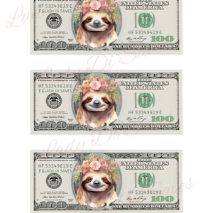 May include: Three images of a $100 bill with a sloth wearing a flower crown. The sloth is in the center of the bill, and the bill is surrounded by the standard $100 bill design.