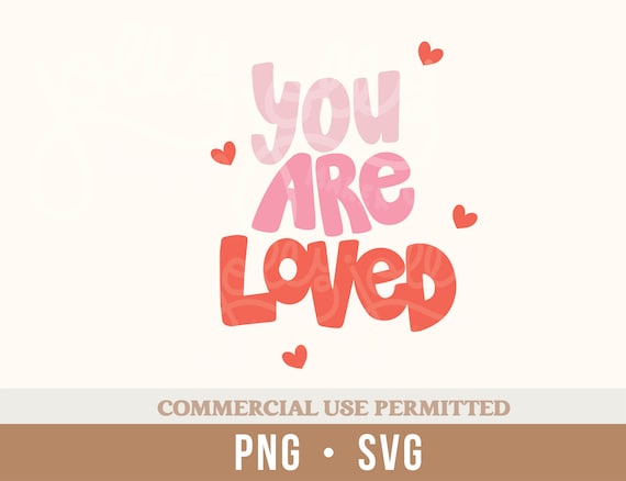 You Are Loved SVG | Love SVG | Affirmation | Valentine's Day | Love Sticker | Love Tshirt | Sublimation | Love Artwork | SVG Cut file