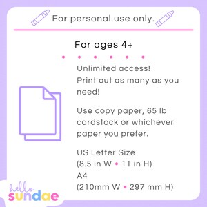 May include: A pink and white graphic with the text "For personal use only." and "For ages 4+". The graphic also includes an illustration of two sheets of paper and text about printing and paper sizes. The text includes "Unlimited access!" and "Print out as many as you need!" and "Use copy paper, 65 lb cardstock or whichever paper you prefer."