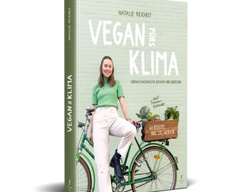 Vegan for the climate - cooking sustainably - cookbook + seasonal calendar